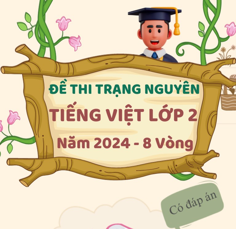 Bộ đề thi Trạng Nguyên Tiếng Việt Lớp 2 năm 2024 - 8 Vòng (Có đáp án)